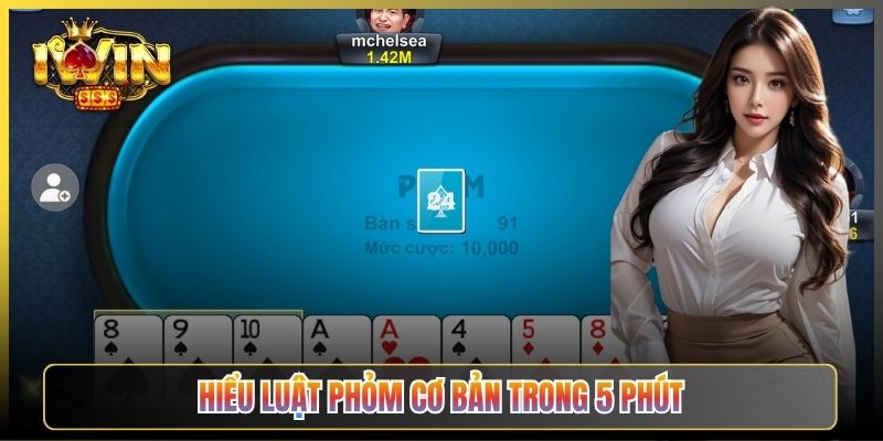 Hiểu Luật Phỏm Cơ Bản Trong 5 Phút