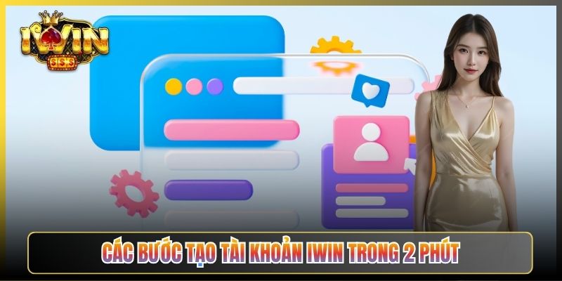 Các Bước Tạo Tài Khoản iWin Trong 2 Phút