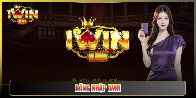 Đăng Nhập iWin Nhanh Gọn Và Cách Xử Lý Khi Vào Không Được