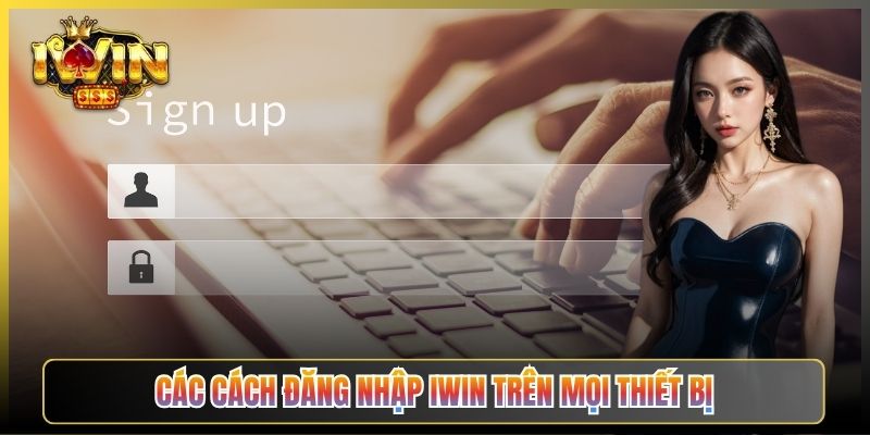 Các Cách Đăng Nhập iWin Trên Mọi Thiết Bị