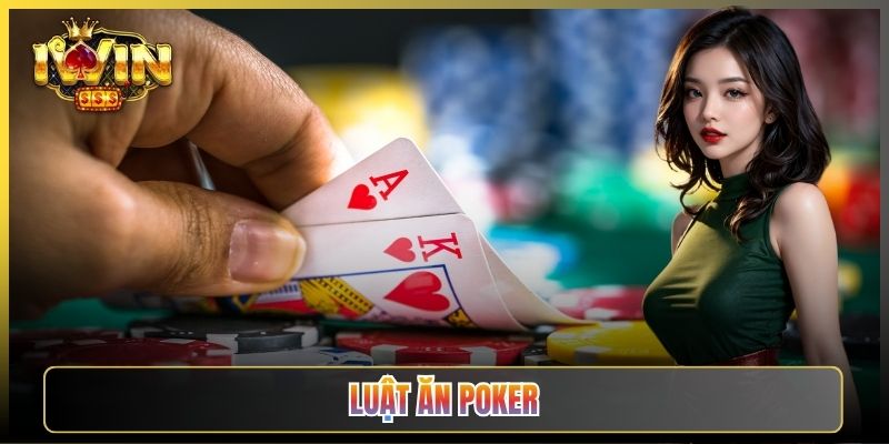 Luật Ăn Poker Chuẩn Quốc Tế Anh Em Cần Nắm Tại iWin