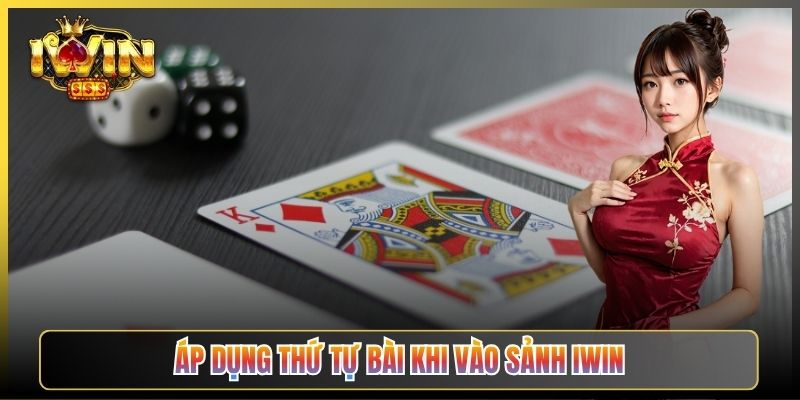 Áp Dụng Thứ Tự Bài Khi Vào Sảnh iWin