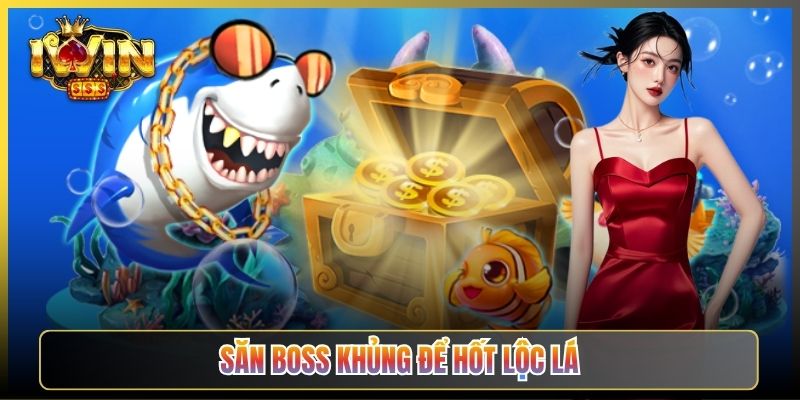 Săn Boss Khủng Để Hốt Lộc Lá