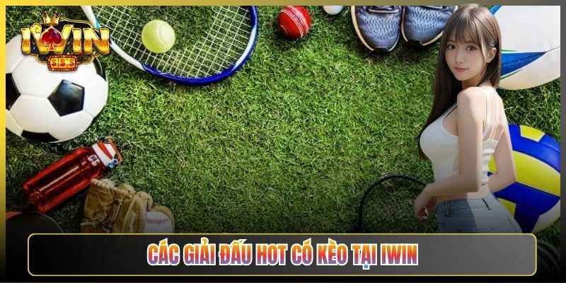 Các Giải Đấu Hot Có Kèo Tại iWin