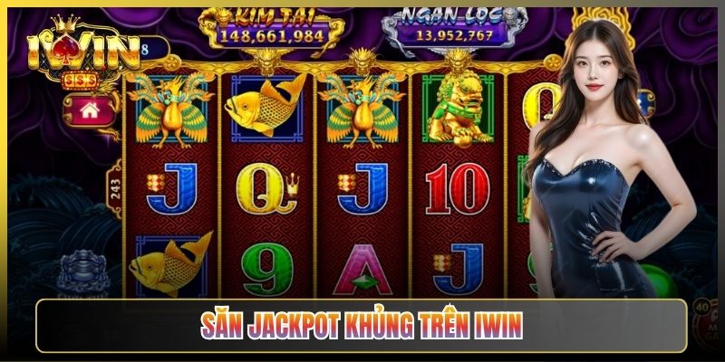 Săn Jackpot Khủng Trên iWin