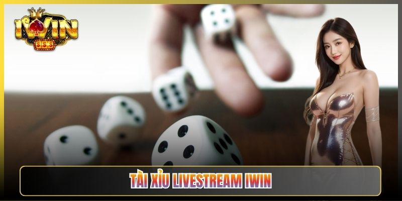 Tài Xỉu Livestream iWin Lắc Thật Soi Tận Mắt Không Lo Gian