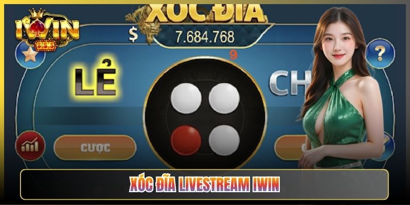 Xóc Đĩa Livestream iWin Chiếu Bạc Thật Ngay Trên Màn Hình