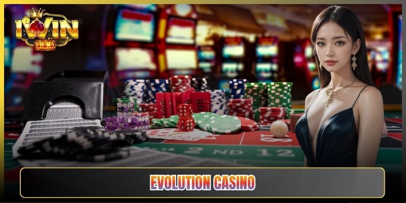 Evolution Casino Trên iWin Live Casino Đẳng Cấp Thế Giới