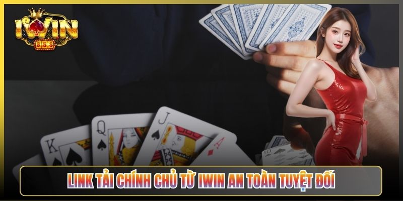 Link Tải Chính Chủ Từ iWin An Toàn Tuyệt Đối