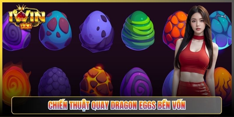 Chiến Thuật Quay Dragon Eggs Bền Vốn