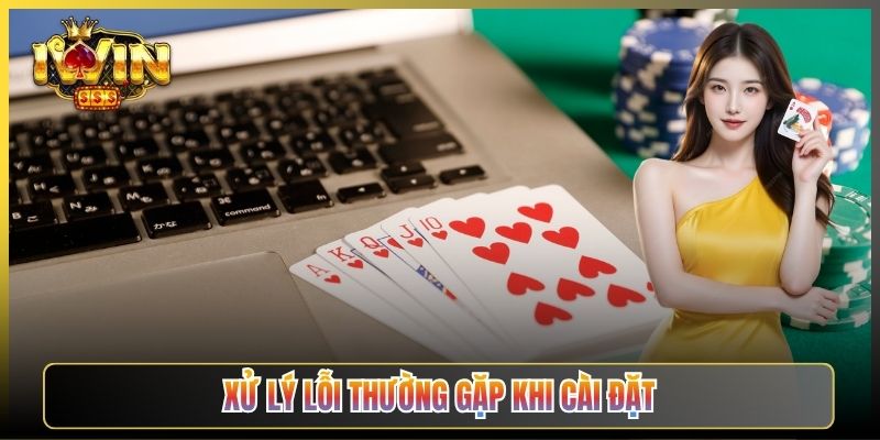 Xử Lý Lỗi Thường Gặp Khi Cài Đặt