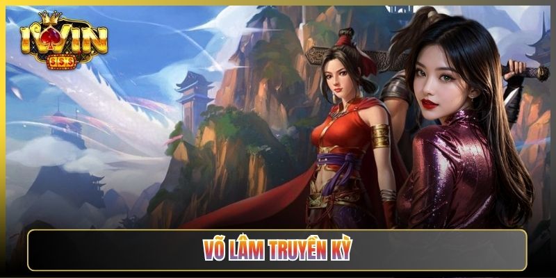 Võ Lâm Truyền Kỳ iWin Slot Kiếm Hiệp Cho Dân Giang Hồ