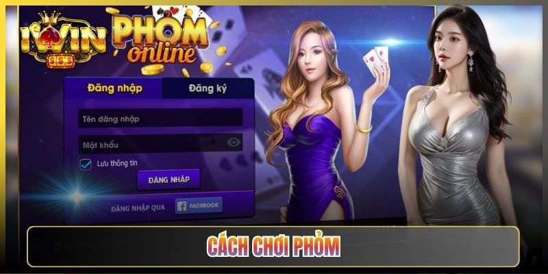Cách Chơi Phỏm Từ A Tới Z Cho Tân Thủ Tại iWin