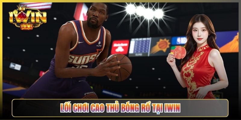 Lối Chơi Cao Thủ Bóng Rổ Tại iWin