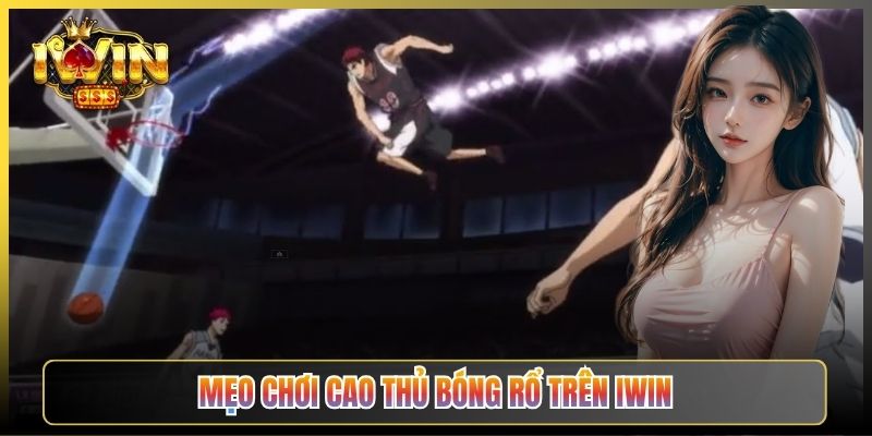 Mẹo Chơi Cao Thủ Bóng Rổ Trên iWin