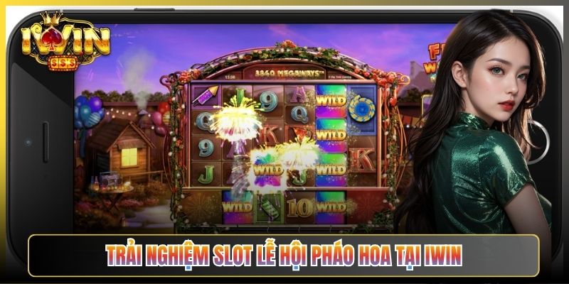 Trải Nghiệm Slot Lễ Hội Pháo Hoa Tại iWin