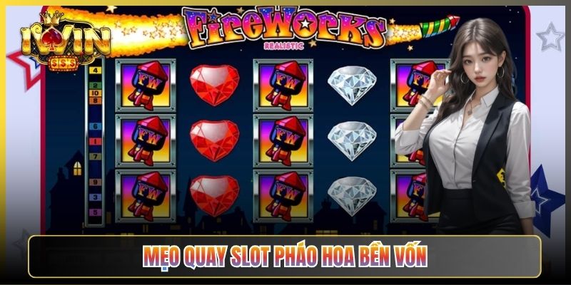 Mẹo Quay Slot Pháo Hoa Bền Vốn